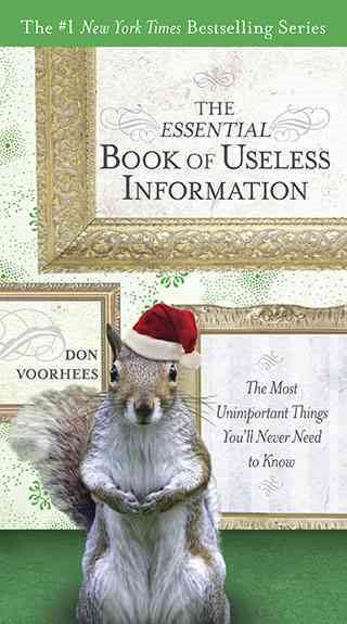 The Essential Book of Useless Information (Holiday Edition): The Most Unimportant Things You'll Never Need to Know cover