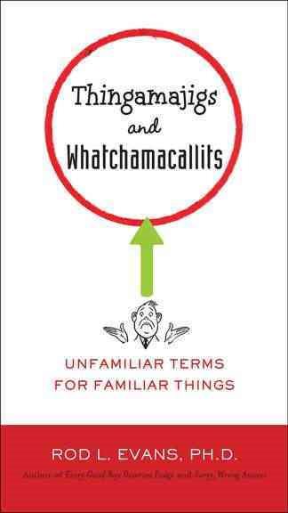 Thingamajigs and Whatchamacallits: Unfamiliar Terms for Familiar Things cover