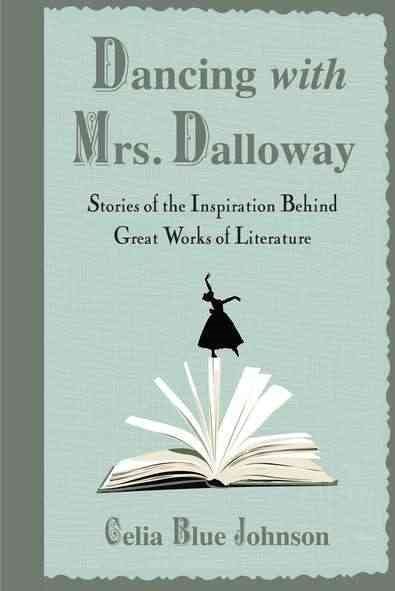 Dancing with Mrs. Dalloway: Stories of the Inspiration Behind Great Works of Literature cover