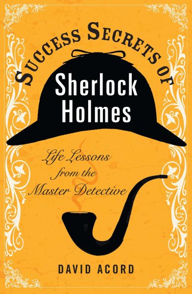 Success Secrets of Sherlock Holmes: Life Lessons from the Master Detective cover