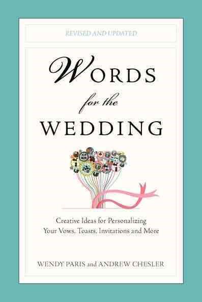 Words for the Wedding: Creative Ideas for Personalizing Your Vows, Toasts, Invitations, and More cover