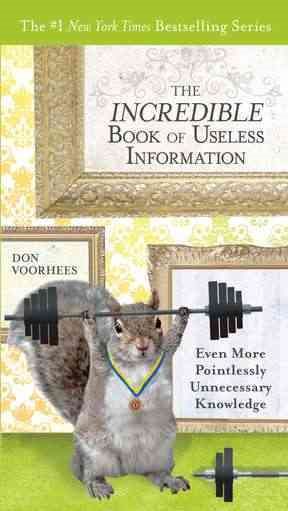 The Incredible Book of Useless Information: Even More Pointlessly Unnecessary Knowledge cover