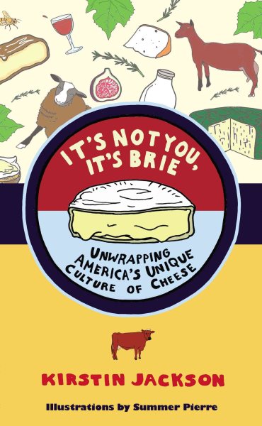 It's Not You, It's Brie: Unwrapping America's Unique Culture of Cheese cover