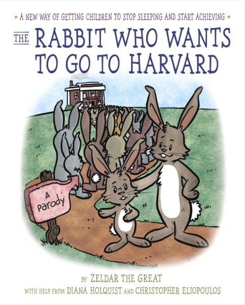 The Rabbit Who Wants to Go to Harvard: A New Way of Getting Children to Stop Sleeping and Start Achieving cover