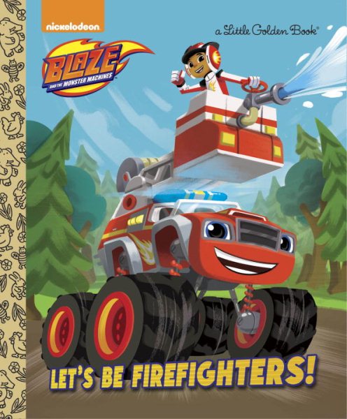 Let's be Firefighters! (Blaze and the Monster Machines) (Little Golden Book) cover