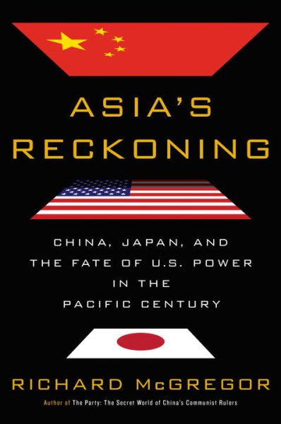 Asia's Reckoning: China, Japan, and the Fate of U.S. Power in the Pacific Century cover