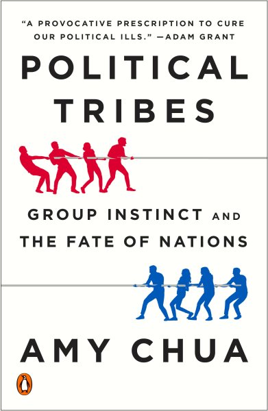 Political Tribes: Group Instinct and the Fate of Nations cover