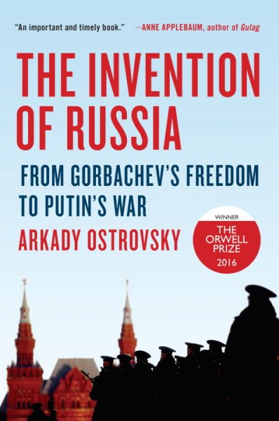 The Invention of Russia: From Gorbachev's Freedom to Putin's War cover