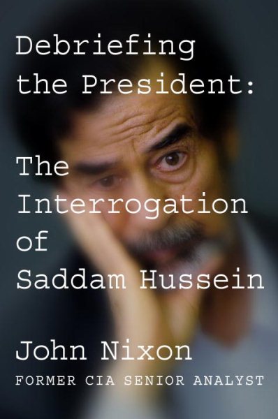 Debriefing the President: The Interrogation of Saddam Hussein cover