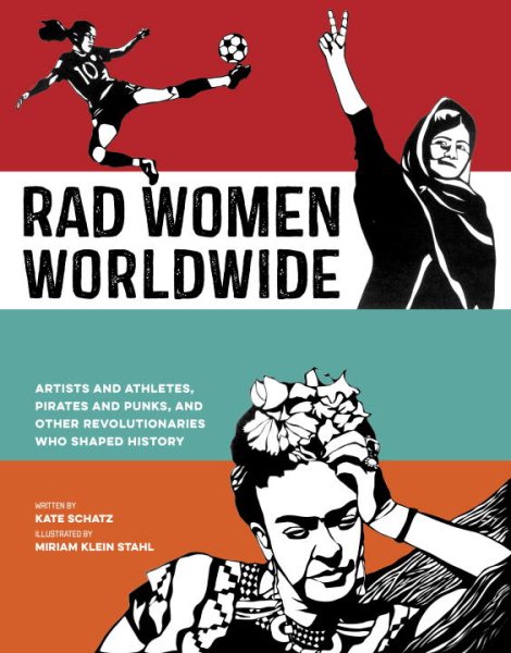 Rad Women Worldwide: Artists and Athletes, Pirates and Punks, and Other Revolutionaries Who Shaped History cover