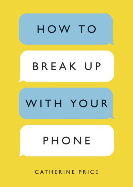 How to Break Up with Your Phone: The 30-Day Plan to Take Back Your Life cover