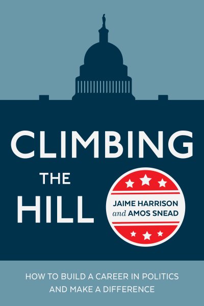 Climbing the Hill: How to Build a Career in Politics and Make a Difference cover