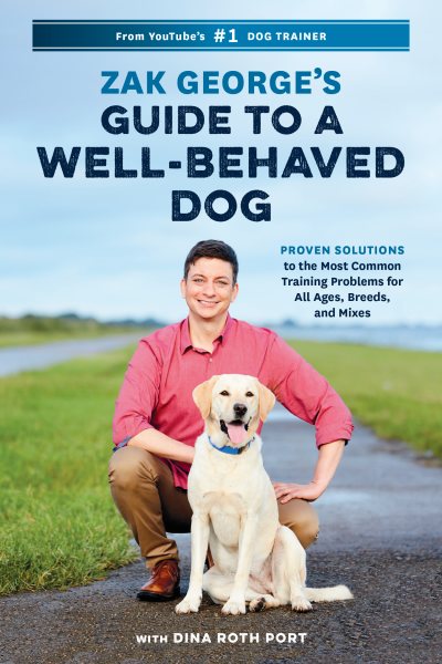 Zak George's Guide to a Well-Behaved Dog: Proven Solutions to the Most Common Training Problems for All Ages, Breeds, and Mixes cover