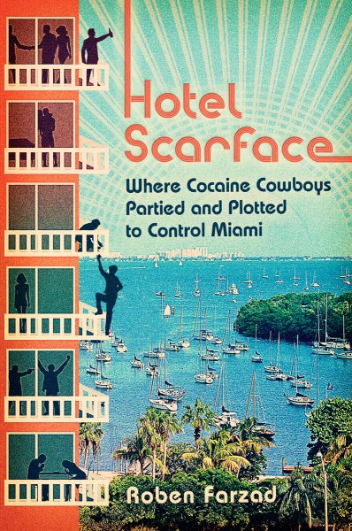 Hotel Scarface: Where Cocaine Cowboys Partied and Plotted to Control Miami cover