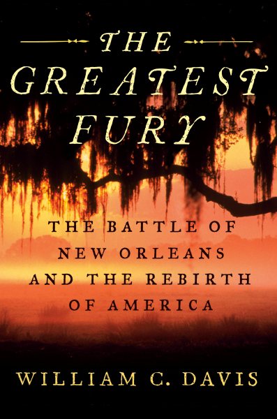 The Greatest Fury: The Battle of New Orleans and the Rebirth of America cover