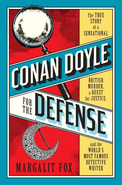 Conan Doyle for the Defense: The True Story of a Sensational British Murder, a Quest for Justice, and the World's Most Famous Detective Writer cover