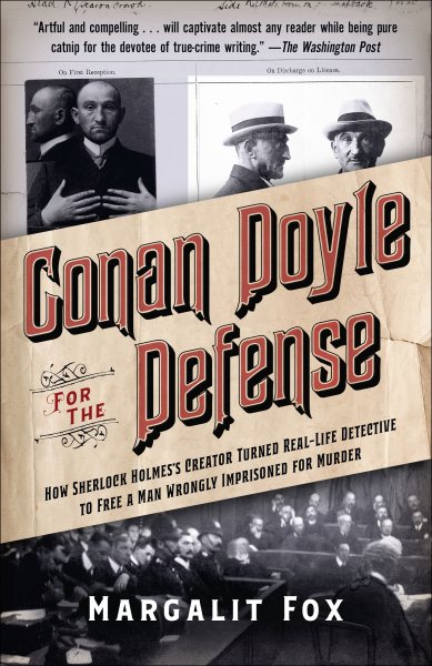 Conan Doyle for the Defense: How Sherlock Holmes's Creator Turned Real-Life Detective and Freed a Man Wrongly Imprisoned for Murder cover