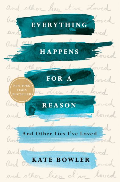 Everything Happens for a Reason: And Other Lies I've Loved cover