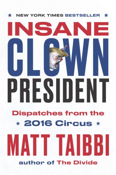 Insane Clown President: Dispatches from the 2016 Circus cover