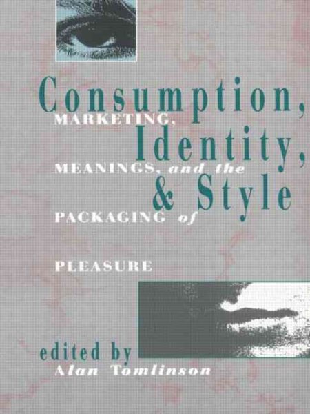 Consumption, Identity and Style: Marketing, Meanings, and the Packaging of Pleasure (Comedia) cover