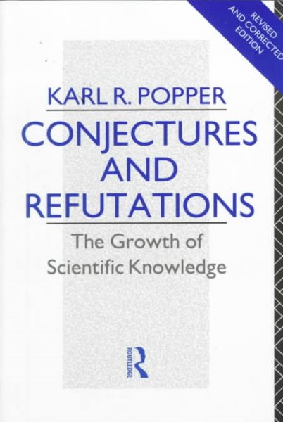 Conjectures and Refutations: The Growth of Scientific Knowledge (Routledge Classics) (Volume 17) cover