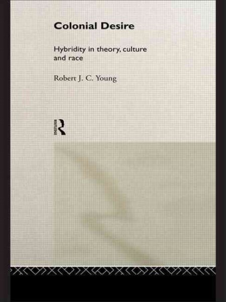 Colonial Desire: Hybridity in Theory, Culture and Race cover
