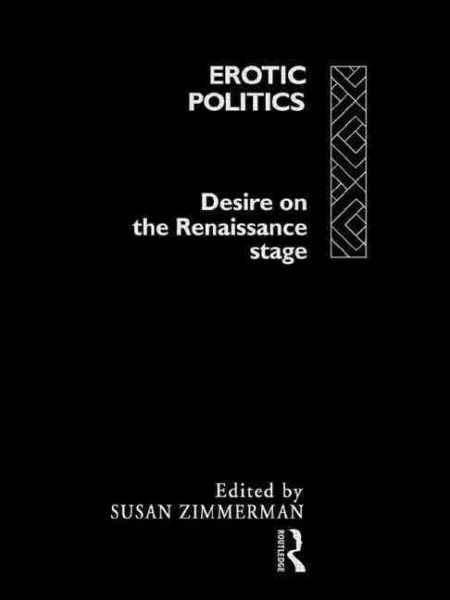 Erotic Politics: The Dynamics of Desire in the Renaissance Theatre cover