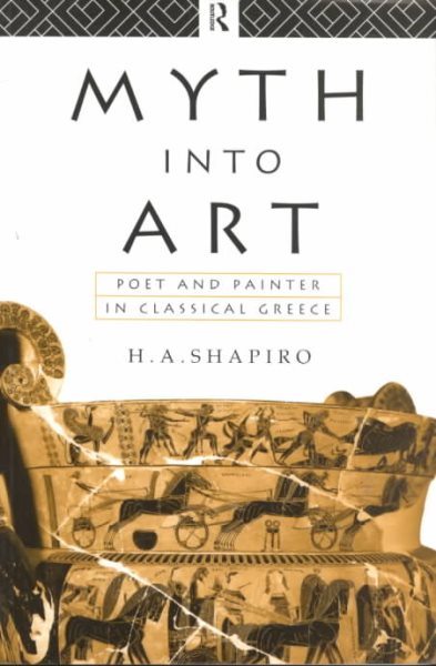 Myth Into Art: Poet and Painter in Classical Greece cover