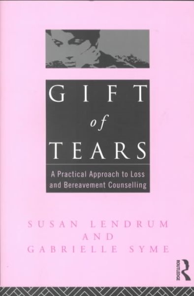 Gift of Tears: A Practical Approach To Loss And Bereavement Counselling cover