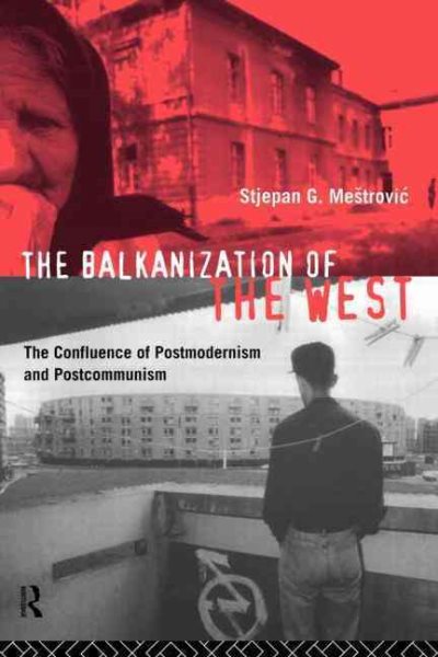 The Balkanization of the West: The Confluence of Postmodernism and Postcommunism cover