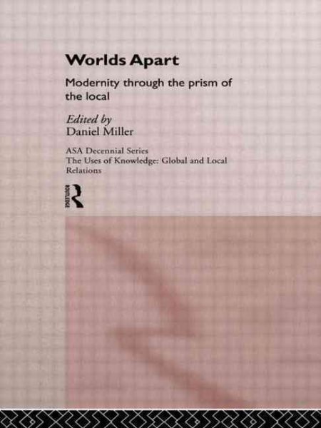 Worlds Apart: Modernity Through the Prism of the Local (ASA Decennial Conference Series: The Uses of Knowledge) cover