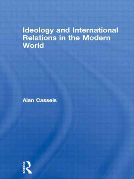 Ideology and International Relations in the Modern World (The New International History) cover
