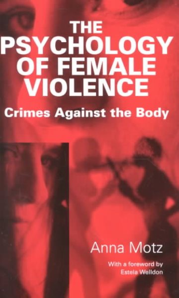 The Psychology of Female Violence: Crimes Against the Body cover