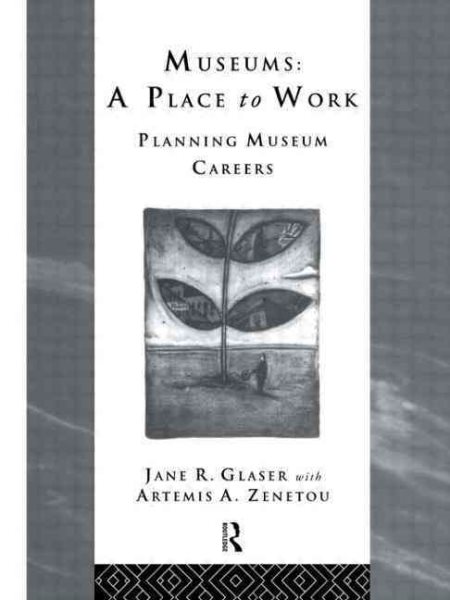 Museums: A Place to Work: Planning Museum Careers (Heritage: Care-Preservation-Management) cover