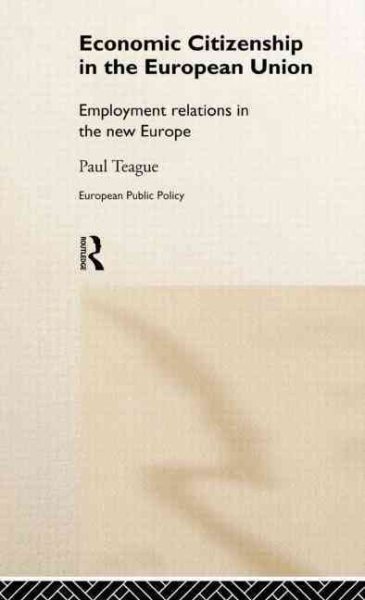 Economic Citizenship in the European Union: Employment Relations in the New Europe (Routledge Research in European Public Policy)