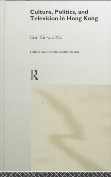 Culture, Politics and Television in Hong Kong (Culture and Communication in Asia) cover