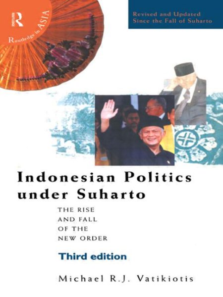 Indonesian Politics Under Suharto: The Rise and Fall of the New Order (Politics in Asia) cover