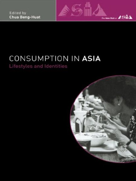 Consumption in Asia: Lifestyle and Identities (The New Rich in Asia) cover
