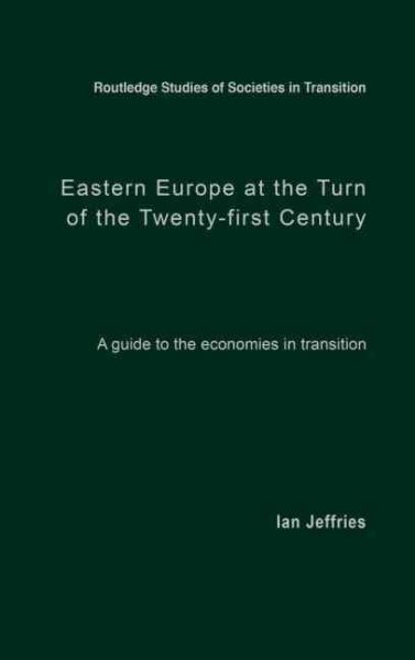Eastern Europe at the Turn of the Twenty-First Century: A Guide to the Economies in Transition (Routledge Studies of Societies in Transition) cover
