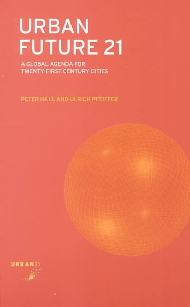 Urban Future 21: A Global Agenda for Twenty-First Century Cities cover