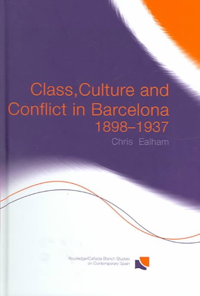 Class, Culture and Conflict in Barcelona, 1898-1937 (Routledge/Canada Blanch Studies on Contemporary Spain) cover