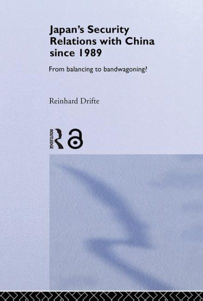Japan's Security Relations with China since 1989: From Balancing to Bandwagoning? (Nissan Institute/Routledge Japanese Studies) cover