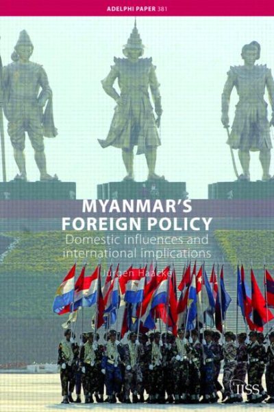 Myanmar's Foreign Policy: Domestic Influences and International Implications (Adelphi series)
