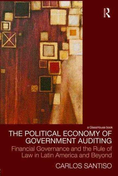 The Political Economy of Government Auditing: Financial Governance and the Rule of Law in Latin America and Beyond (Law, Development and Globalization) cover