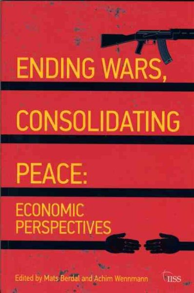 Ending Wars, Consolidating Peace: Economic Perspectives (Adelphi series)