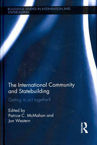 The International Community and Statebuilding: Getting Its Act Together? (Routledge Studies in Intervention and Statebuilding) cover