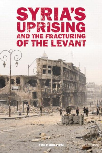 Syria’s Uprising and the Fracturing of the Levant (Adelphi series) cover