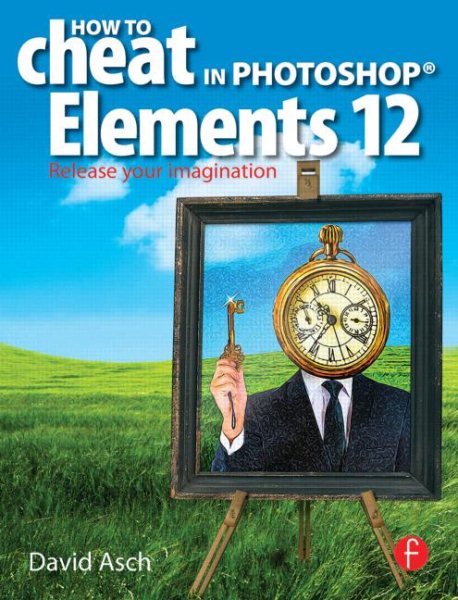 How To Cheat in Photoshop Elements 12: Release Your Imagination cover
