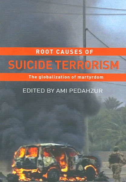 Root Causes of Suicide Terrorism: The Globalization of Martyrdom (Political Violence) cover
