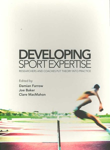 Developing Sport Expertise: Researchers and Coaches put Theory into Practice cover